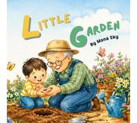Little Garden: A Gentle Gardening Story About Hope, Patience, Nature, and Growing Together with Grandpa