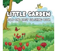 Little Garden: Bold and Easy Coloring Book for Adults & Kids, Featuring Garden Nooks and Cute Corners with Flowers and Plants for Relaxation
