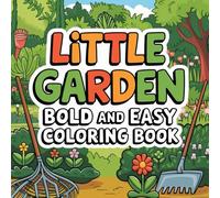 Little Garden Bold & Easy Coloring Book for All Ages: Simple & Relaxing Floral Designs - Stress-Relieving Flowers, Plants & Nature Scenes for Kids, Adults, and Seniors (Bold & Easy Coloring Books)