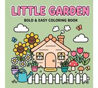 Little Garden Coloring Book: Cute & Easy Garden Coloring Book for Kids Ages 4-8 | Bold and Simple Flowers, Plants, Bugs, Gardening & Cozy Backyard Scenes