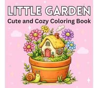 Little Garden Homes Coloring Book: 50 Cute and Cozy Garden Scenes with Bold, Easy Designs Featuring Tiny Homes, Friendly Animals, Flowers, Mushrooms, and Peaceful Nature for Relaxing Coloring