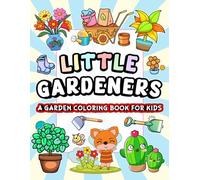 Little Gardeners Kids Coloring Book: Easy and Cute Style Coloring Pages of Different Beautiful Garden Flowers and Plants for Boys, Girls, Kid, and ... gift for vacation, holiday, and free time