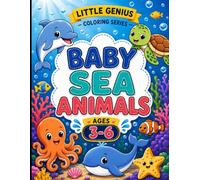 Little Genius Coloring Series: Baby Sea Animals Coloring Book for Kids Ages 3 to 6: 50 Cute and Easy Ocean Animal Coloring Pages with Big, Bold, ... 6 | Features Dolphin, Whale, Turtle, Octopus,