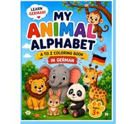 Little German Learners: My Animal Alphabet in German A to Z Animal Coloring Book for Kids | Learn German Words & Vocabulary | Ages 3-7: A to Z ... Fun & Educational Activity Book Ages 3+