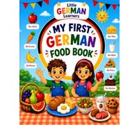 Little German Learners: My First German Food Book: Learn German Food Words Through Fun Activities, Coloring Pages, Tracing Practice and Educational Games for Kids Ages 4-7