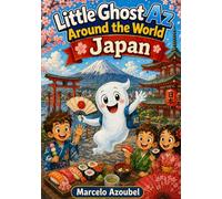 Little Ghost Az Around the World: Japan: An Amazing Adventure Full of Fun, Friends, and Discoveries!