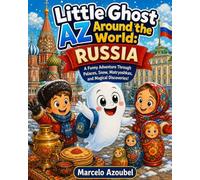 Little Ghost Az Around the World: Russia: A Funny Adventure Through Palaces, Snow, Matryoshkas, and Magical Discoveries!