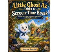Little Ghost Az Takes a Screen-Time Break: A Sweet Story About Looking Up, Going Outside, and Finding Real-Life Fun
