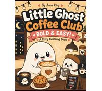 Little Ghost Coffee Club: Bold & Easy Cozy Coloring Book with Cute Ghosts, Coffee, Treats, and Relaxing Spooky Scenes