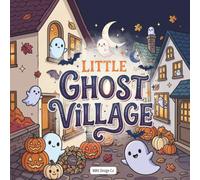 Little Ghost Village: A Spooky-Cute Halloween Coloring Book with Friendly Ghosts, Pumpkin-Lined Streets, Cozy Cottages, and Whimsical Autumn Scenes