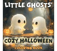 Little Ghosts’ Cozy Halloween Coloring Book: Memories of a Little Ghost’s Happiest Halloween: A Cute and Spooky Coloring Adventure for Kids and Adults