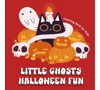 Little Ghosts & Halloween Fun - 40+ Cute & Spooky Coloring Pages | Creative & Stress-Relieving Gift for Kids: 40+ Spooky-Cute Coloring Pages to Spark Imagination and Halloween Cheer in Kids Ages 4-10