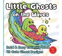 Little Ghosts on the Waves: Bold & Easy Coloring Book: 40 Cute Ghost Designs for Kids Ages 4-8, Teens and Adults - Simple and Cozy Summer Beach, Surf and Kitesurfing Scenes