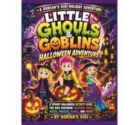 LITTLE GHOULS & GOBLINS HALLOWEEN ADVENTURE: A SPOOKY HALLOWEEN ACTIVITY BOOK FOR KIDS FEATURING COLORING PAGES, MAZES, PUZZLES, GAMES, AND MORE! (DORIAN'S GIGI HOLIDAY ADVENTURES)