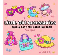 Little Girl Accessories Coloring Book for Kids Ages 3-6: Cute Coloring Pages of Crowns, Hair Bows, Handbags, Shoes & Fun Fashion Accessories for Toddlers and Preschool Girls