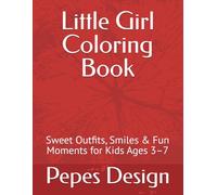 Little Girl Coloring Book: Sweet Outfits, Smiles & Fun Moments for Kids Ages 3-7