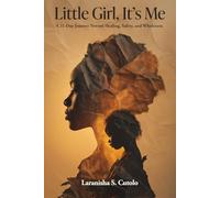 Little Girl, It’s Me!: A 21-Day Journey Toward Healing, Safety, And Wholeness.