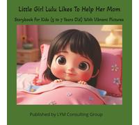 Little Girl Lulu Likes to Help Her Mom: Storybook for Kids (5 to 7 Years Old) With Vibrant Pictures