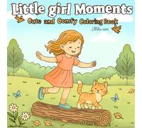 Little Girl Moment: A Cute and Cozy Coloring Book for Adults and Kids Featuring Heartwarming Scenes of Friendship and Fun (Moment of Cute and Calm)