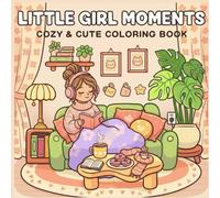 Little Girl Moments: Cozy & Cute Coloring Book for Kids, Teens & Women