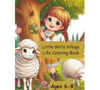 Little Girl’s Village Life Coloring Book: 30“ Fun Coloring Pages of Village Life and Barn Animals for Kids, Farm Animals, and Imaginative Countryside Scenes (My first coloring book)