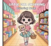 Little Girl Shopping Coloring Book for Teens: A little girl as she tries on dresses, picks shoes, shops with friends, and enjoys her own style. Cute ... moments, and relaxing fun for stress relief