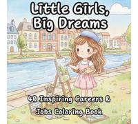 Little Girls, Big Dreams: 40 Inspiring Careers & Jobs Coloring Book (Easy Relax Coloring)
