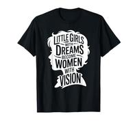 Little Girls Dreams Women Vision Empowerment Camiseta