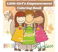 Little Girl's Empowerment Coloring Book: Inspiring designs curated for little girls to build self confidence, encouraging them to dream big through ... Mindfulness and Empowerment coloring book)