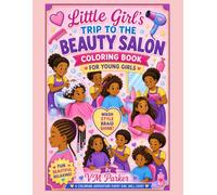 Little Girl's Trip to the Beauty Salon Coloring Book: A Fun Coloring Adventure Celebrating Beautiful Hair, Confidence, Friendship, and Self-Care for Girls