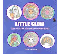 Little Glow: A Reiki-Inspired Coloring Book for Kids and Families (Just for Today: Reiki Coloring Books)