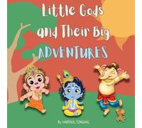 Little Gods and Their Big Adventures: A Storybook with Little Ganesha, Little Hanuman and Little Krishna (Mythic Tales of Hindu Gods and Epics)