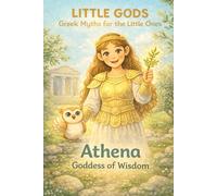 Little Gods: Athena - Goddess of Wisdom (A Greek Mythology Book for Ages 0-5) (Little Gods: Greek Mythology Books for Ages 0-5)