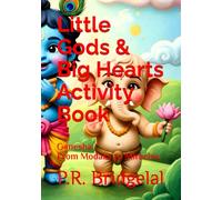 Little Gods Big Hearts Activity Book: Ganesha From Modaks to Miracles (Little Gods & Big Hearts Children’s Book Series)