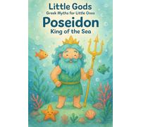 Little Gods: Poseidon - King of the Sea (A Greek Mythology Book for Ages 0-5) (Little Gods: Greek Mythology Books for Ages 0-5)