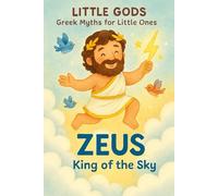 Little Gods: Zeus - King of the Sky (A Greek Mythology Book for Ages 0-5)