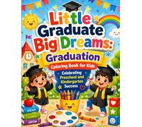 Little Graduate Big Dreams: Graduation Coloring Book for Kids Celebrating Preschool and Kindergarten Success: Fun and Easy Graduation Coloring Pages ... Adventures and Big Achievement Moments