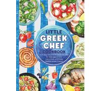 Little Greek Chef Cookbook: Fun, Easy & Authentic Greek Recipes for Kids Ages 5-14 to Learn, Cook, and Enjoy Mediterranean Flavors