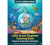 Little Green Engineer Coloring Book: Ocean & Underwater Machines: A Fun STEM Coloring Book About Ocean Technology for Kids Ages 4-8