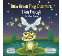 Little Green Frog Discovers: I Am Enough (An Ahmi Story)