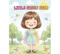 Little Green Hero: A Children’s Story About Caring for the Earth and the Environment. This works very well for Parents ,Teachers ,Earth Day searches