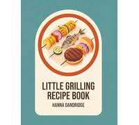 Little Grilling Recipe Book: The Grilling Cookbook with 205 Easy-to-Follow Dishes