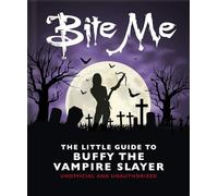 Little Guide to Buffy the Vampire Slayer: Bite Me: The Little Guide to Buffy the Vampire Slayer