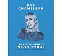 Little Guide to Miley Cyrus: Pop Chameleon