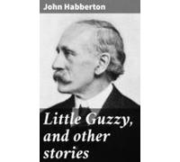 Little Guzzy And Other Stories (ebook)