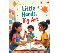 Little Hands, Big Art: Small hands can create amazing art