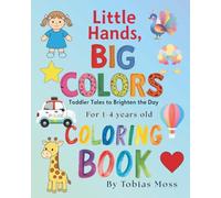 Little Hands, Big Colors - Coloring Book: Toddler Tales to Brighten the Day