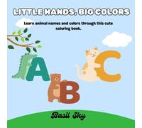 Little Hands - Big Colors: Learn animal names and color through this cute coloring book.