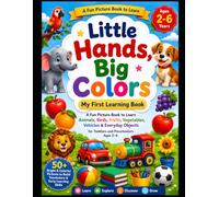 Little Hands, Big Colors: My First Learning Book: A Fun Picture Book to Learn Animals, Birds, Fruits, Vegetables, Vehicles & Everyday Objects for Toddlers and Preschoolers Ages 2-6