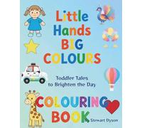 Little Hands, BIG COLOURS - Colouring Book: Toddler Tales to Brighten the Day